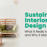 Sustainable Interior Design What It Really Means and Why It Matters Now