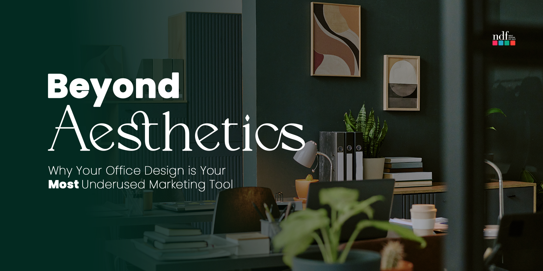 Beyond Aesthetics Why Your Office Design is Your Most Underused Marketing Tool 1